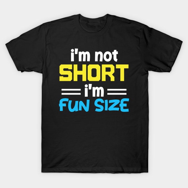 im not short im fun sized T-Shirt by sufian